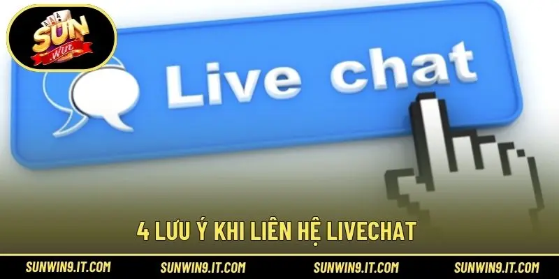 4 lưu ý khi liên hệ livechat 