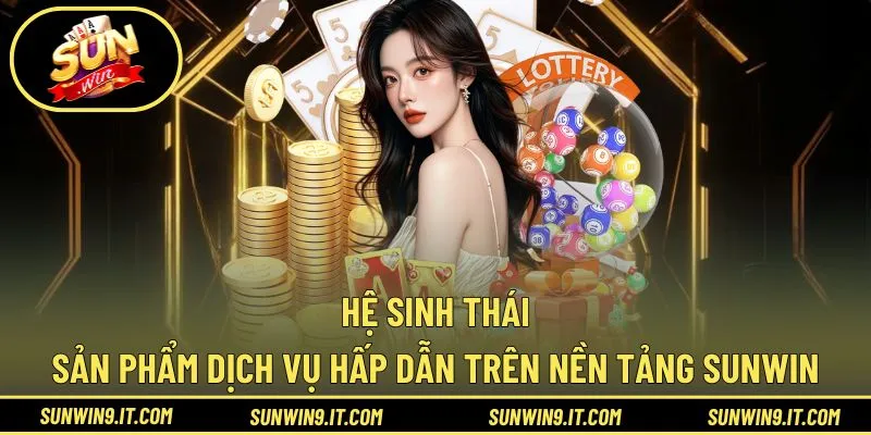 Khám phá chi tiết hệ thống sản phẩm giải trí Sunwin