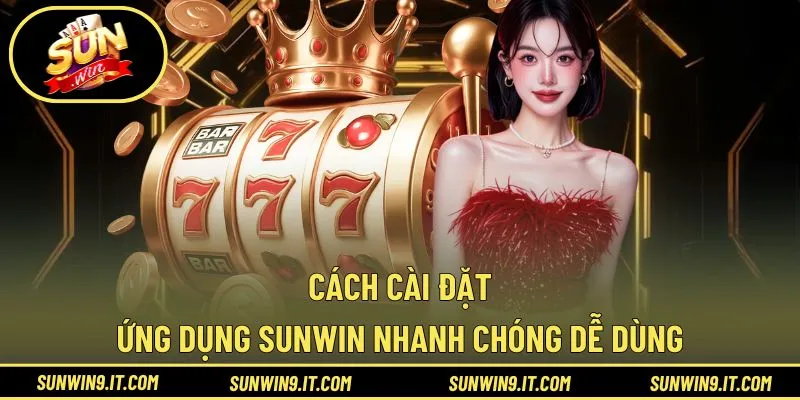 Hướng dẫn tải app Sunwin về thiết bị tiện ích