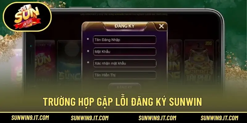 Trường hợp gặp lỗi đăng ký Sunwin