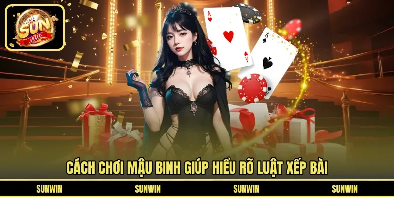 Cách chơi mậu binh giúp hiểu rõ luật xếp bài