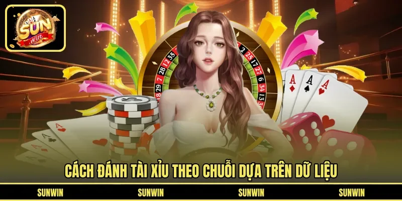 Cách đánh tài xỉu theo chuỗi dựa trên dữ liệu