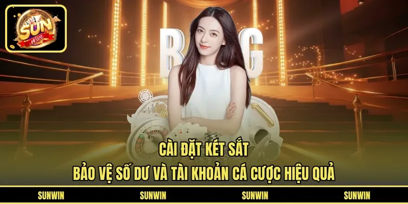 Cài Đặt Két Sắt - Bảo Vệ Số Dư Và Tài Khoản Cá Cược Hiệu Quả