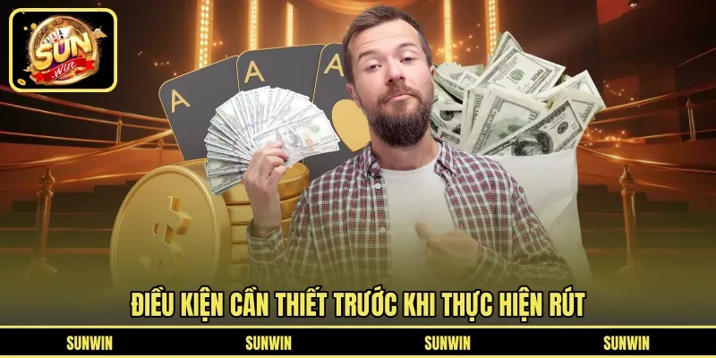 Điều kiện cần thiết trước khi thực hiện rút