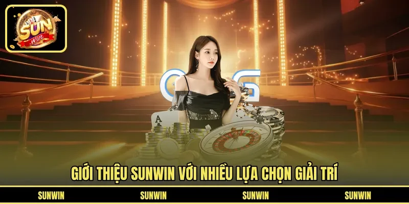 Giới thiệu SUNWIN với nhiều lựa chọn giải trí