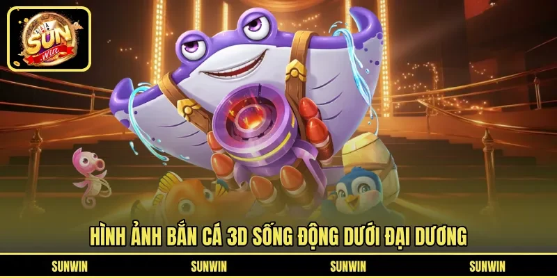Hình ảnh bắn cá 3D sống động dưới đại dương