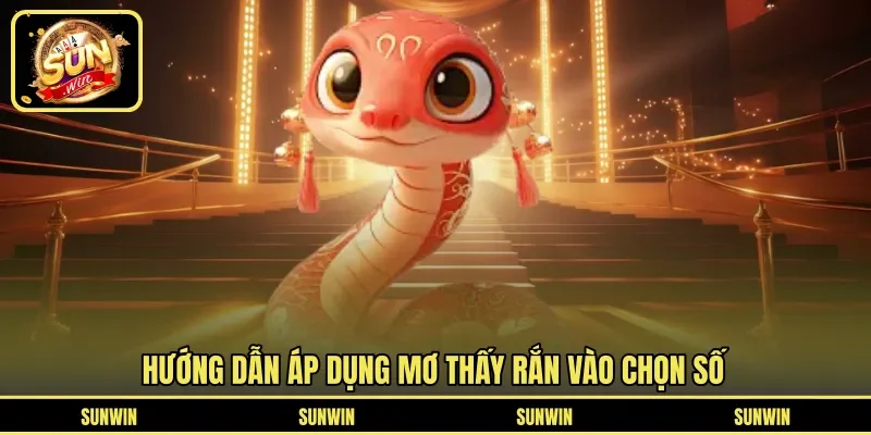 Hướng dẫn áp dụng mơ thấy rắn vào chọn số