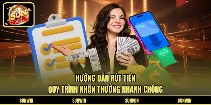 Hướng Dẫn Rút Tiền - Quy Trình Nhận Thưởng Nhanh Chóng 