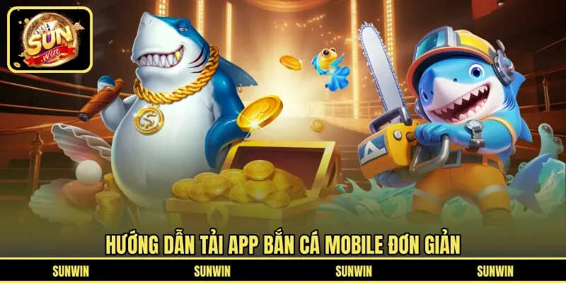 Hướng dẫn tải app bắn cá mobile đơn giản