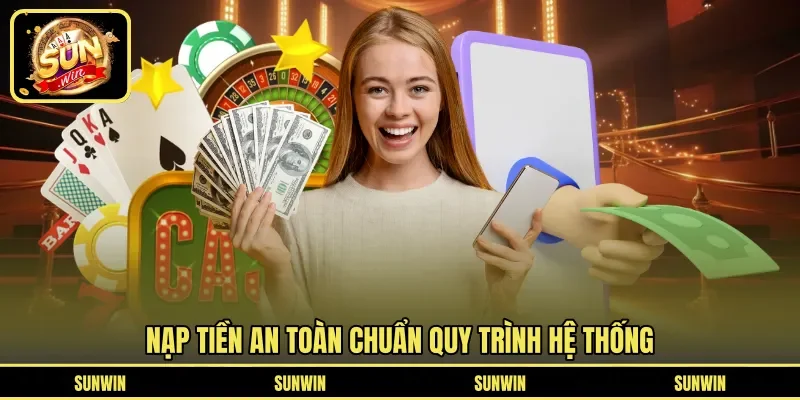 Nạp tiền an toàn chuẩn quy trình hệ thống