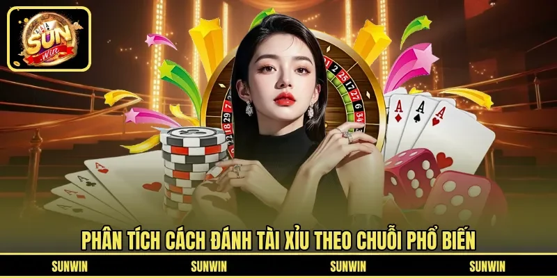 Phân tích cách đánh tài xỉu theo chuỗi phổ biến
