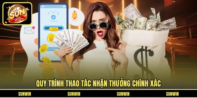 Quy trình thao tác nhận thưởng chính xác