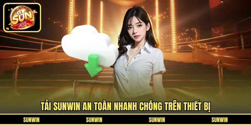 Tải SUNWIN an toàn nhanh chóng trên thiết bị
