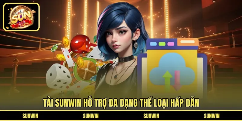Tải SUNWIN hỗ trợ đa dạng thể loại hấp dẫn