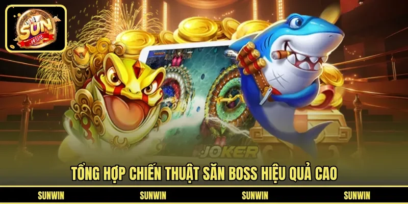 Tổng hợp chiến thuật săn boss hiệu quả cao