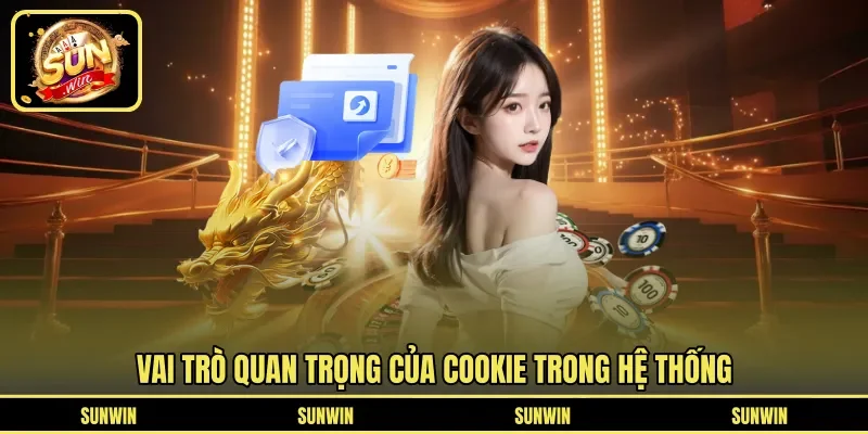 Vai trò quan trọng của cookie trong hệ thống