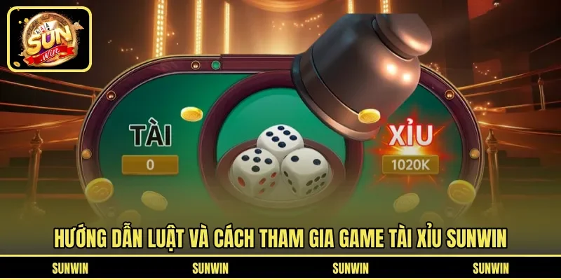 Hướng dẫn luật và cách tham gia game Tài Xỉu SUNWIN