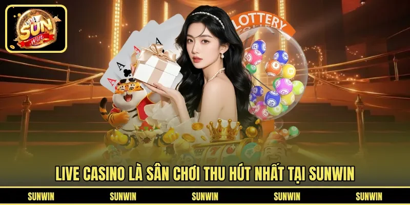 Live casino là sân chơi thu hút nhất tại SUNWIN