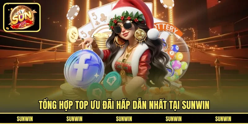 Tổng hợp top ưu đãi hấp dẫn nhất tại SUNWIN